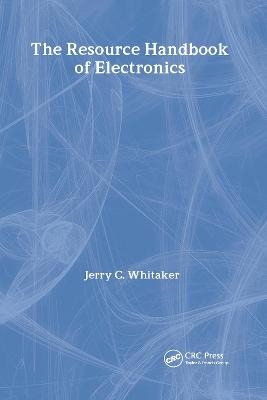 The Resource Handbook of Electronics - Jerry C. Whitaker