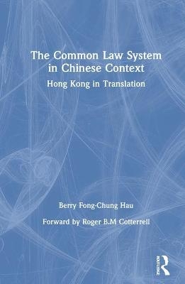 The Common Law System in Chinese Context - Berry Fong-Chung Hau
