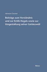 Beiträge zum Verständnis und zur Kritik Hegels sowie zur Umgestaltung seiner Geisteswelt -  Hermann Glockner