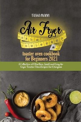 Air fryer toaster oven cookbook for Beginners 2021 - Tasha Mann
