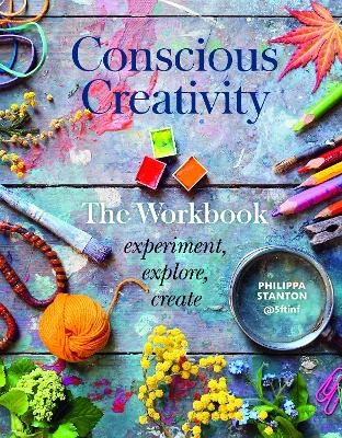 Conscious Creativity: The Workbook - Philippa Stanton