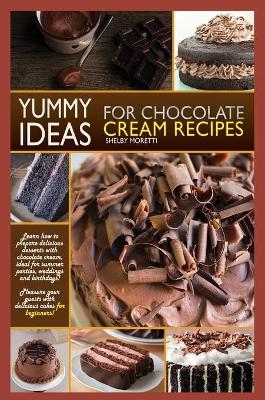 Yummy Ideas for Chocolate Cream Recipes - Shelby Moretti