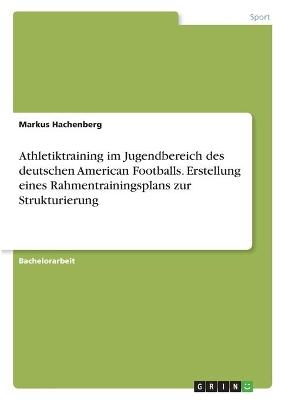 Athletiktraining im Jugendbereich des deutschen American Footballs. Erstellung eines Rahmentrainingsplans zur Strukturierung