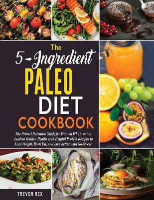 The 5-Ingredient Paleo Diet Cookbook [2 in 1] - Trevor Rex