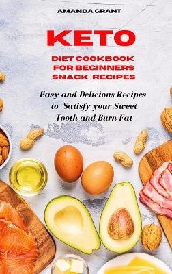 Keto Diet Cookbook for Beginners Snack Recipes - Amanda Grant