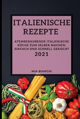 Italienische Rezepte 2021 (Italian Recipes 2021 German Edition)