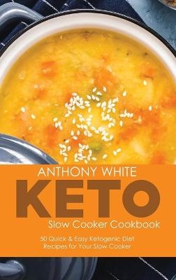 Keto Slow Cooker Cookbook - Anthony White