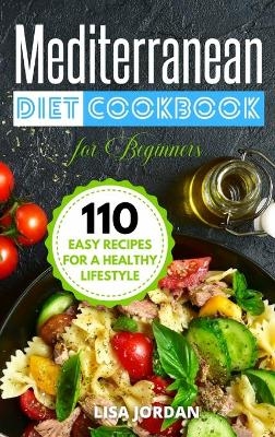 Mediterranean Diet Cookbook for Beginners - Lisa Jordan