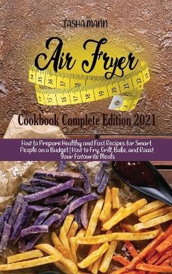 Air fryer Cookbook Complete Edition 2021 - Tasha Mann