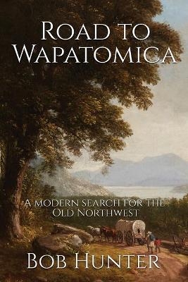 Road to Wapatomica - Bob Hunter