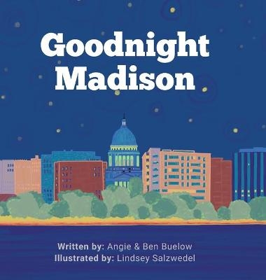 Goodnight Madison - Angie Buelow, Ben Buelow