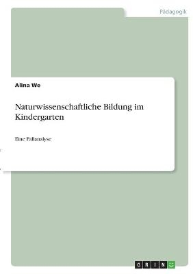 Naturwissenschaftliche Bildung im Kindergarten - Alina We