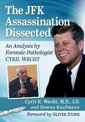 The JFK Assassination Dissected - Cyril H. Wecht, Dawna Kaufmann