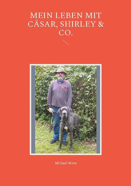 Mein Leben mit C&auml;sar, Shirley & Co. - Michael Moos