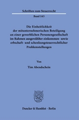 Die Einheitlichkeit der mitunternehmerischen Beteiligung an einer gewerblichen Personengesellschaft im Rahmen ausgew&auml;hlter einkommen- sowie erbschaft- und schenkungsteuerrechtlicher Problemstellungen. - Tim Abendschein