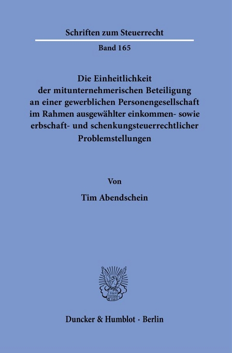 Die Einheitlichkeit der mitunternehmerischen Beteiligung an einer gewerblichen Personengesellschaft im Rahmen ausgew&auml;hlter einkommen- sowie erbschaft- und schenkungsteuerrechtlicher Problemstellungen. - Tim Abendschein