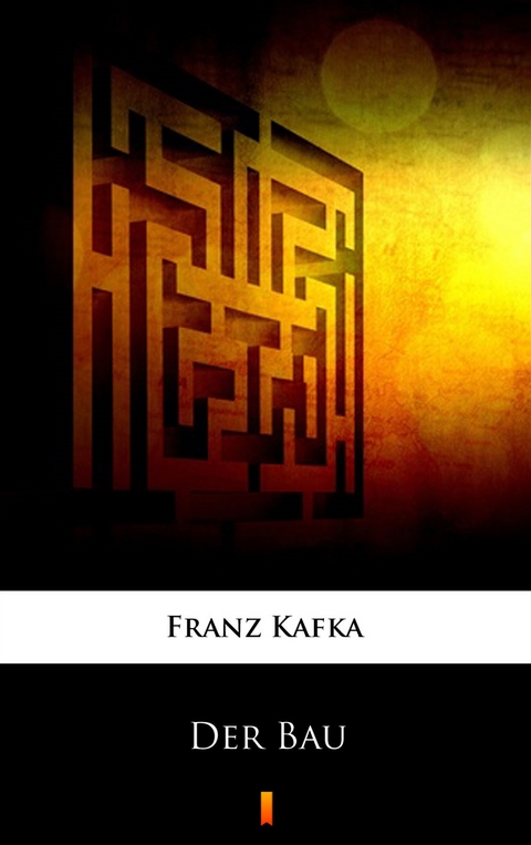 Der Bau - Franz Kafka