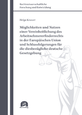 M&ouml;glichkeiten und Nutzen einer Vereinheitlichung des Arbeitnehmererfinderrechts in der Europ&auml;ischen Union und Schlussfolgerungen f&uuml;r die diesbez&uuml;gliche deutsche Gesetzgebung - Helga Knauer