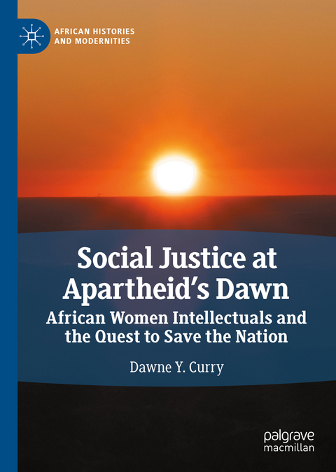 Social Justice at Apartheid&rsquo;s Dawn - Dawne Y. Curry