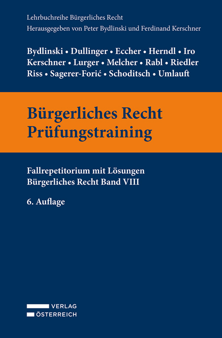 B&uuml;rgerliches Recht Pr&uuml;fungstraining - Peter Bydlinski, Silvia Dullinger, Bernhard Eccher, Lukas Herndl, Gert Iro, Ferdinand Kerschner, Brigitta Lurger, Martina Melcher, Christian Rabl, Andreas Riedler, Olaf Riss, Katharina Sagerer-Foric, Thomas Schoditsch, Manfred Umlauft
