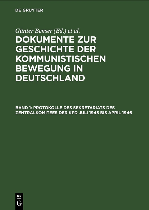 Dokumente zur Geschichte der kommunistischen Bewegung in Deutschland / Protokolle des Sekretariats des Zentralkomitees der KPD Juli 1945 bis April 1946 - 
