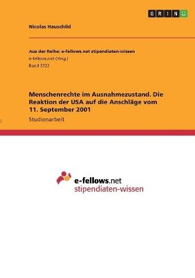 Menschenrechte im Ausnahmezustand. Die Reaktion der USA auf die Anschl&Atilde;&curren;ge vom 11. September 2001 - Nicolas Hauschild