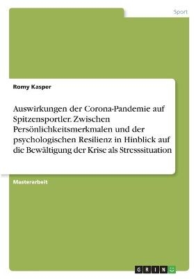 Auswirkungen der Corona-Pandemie auf Spitzensportler. Zwischen PersÃ¶nlichkeitsmerkmalen und der psychologischen Resilienz in Hinblick auf die BewÃ¤ltigung der Krise als Stresssituation