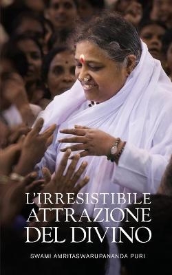 L'irresistibile attrazione del Divino -  Swami Amritaswarupananda Puri