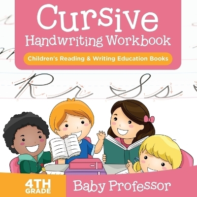 Cursive Handwriting Workbook 4th Grade -  Baby Professor