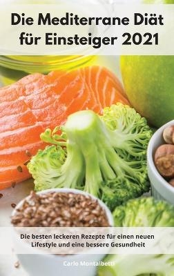 Die Mediterrane Di&auml;t f&uuml;r Einsteiger 2021 - Carlo Montalbetti