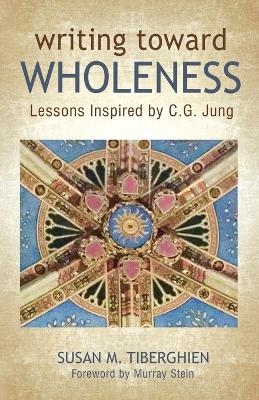 Writing Toward Wholeness - Susan M Tiberghien