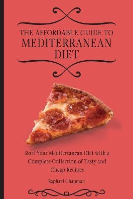 The Affordable Guide to Mediterranean Diet - Raphael Chapman