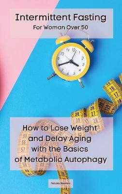 Intermittent Fasting For Woman Over 50 - Felicia Newton