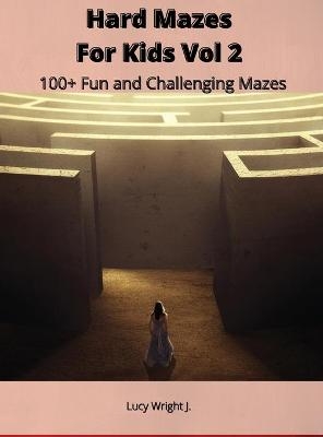 Hard Mazes For Kids Vol 2 - Lucy Wright J