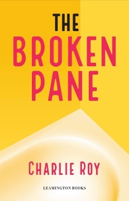 The Broken Pane - Charlie Roy