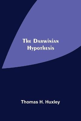 The Darwinian Hypothesis - Thomas H Huxley
