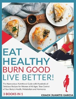 Eat Healthy, Burn Good, Live Better! [3 in 1] - Coach Juanito Garcia