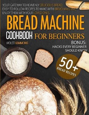 Bread Machine Cookbook -  Violet Kimmons