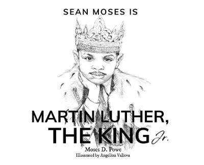 Sean Moses Is Martin Luther, The King Jr. - Moses D Powe