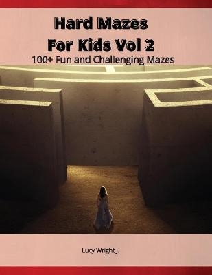 Hard Mazes For Kids Vol 2 - Lucy Wright J