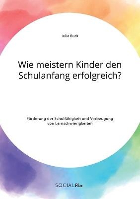 Wie meistern Kinder den Schulanfang erfolgreich? FÃ¶rderung der SchulfÃ¤higkeit und Vorbeugung von Lernschwierigkeiten