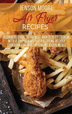 Air Fryer Recipes - Jenson Moore