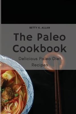 The Paleo Cookbook -  Betty K Allan