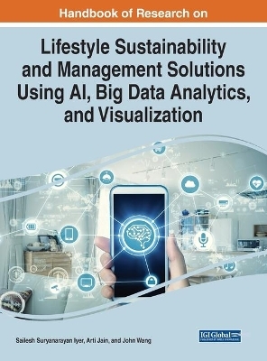 Handbook of Research on Lifestyle Sustainability and Management Solutions Using AI, Big Data Analytics, and Visualization - 