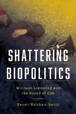 Shattering Biopolitics - Naomi Waltham-Smith