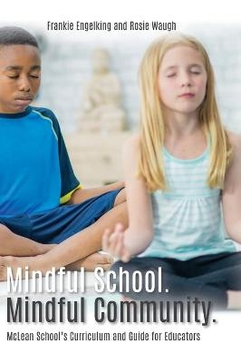 Mindful School. Mindful Community. - Frankie Engelking, Rosie Waugh