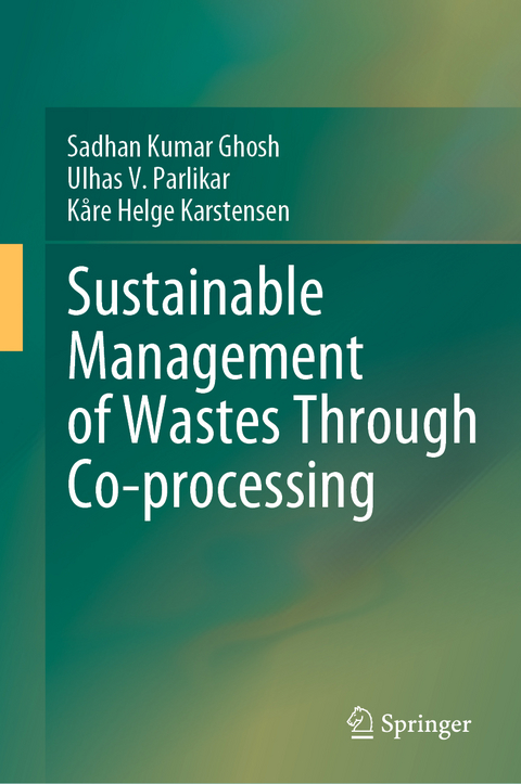 Sustainable Management of Wastes Through Co-processing - Sadhan Kumar Ghosh, Ulhas V. Parlikar, K&aring;re Helge Karstensen