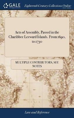 Acts of Assembly, Passed in the Charibbee Leeward Islands. from 1690, to 1730