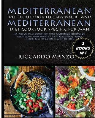 Mediterranean Diet Cookbook for Beginners and Mediterranean Diet Specific for Man - Riccardo Manzo