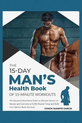 The 15-Day Men's Health Book of 15-Minute Workouts - Coach Juanito Garcia